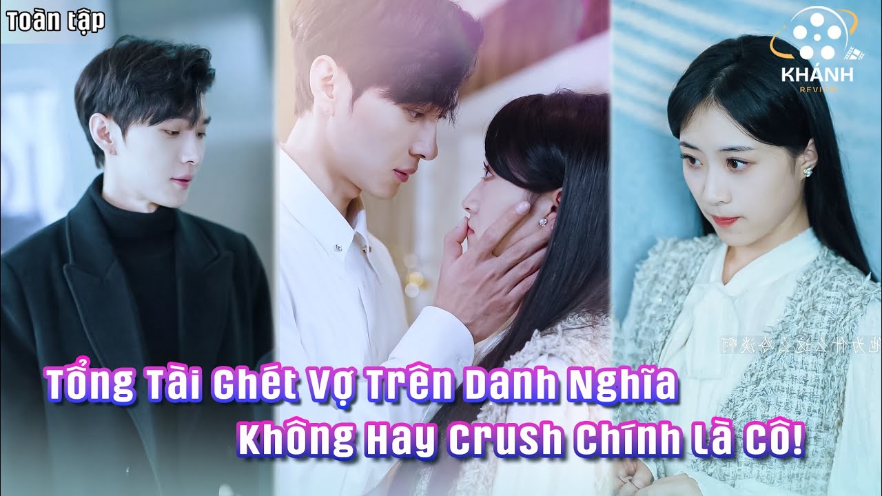 Oan Gia Không Nhận Ra Nhau — Tổng Tài Khó Ở Ngã Ngửa Khi Phát Hiện Crush Chính Là Vợ Mình!
