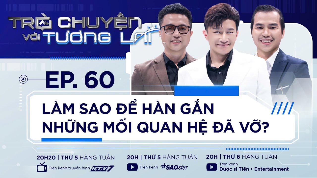 TRÒ CHUYỆN VỚI TƯƠNG LAI TẬP 60 - Làm Sao Để Hàn Gắn Mối Quan Hệ | Dược Sĩ Tiến