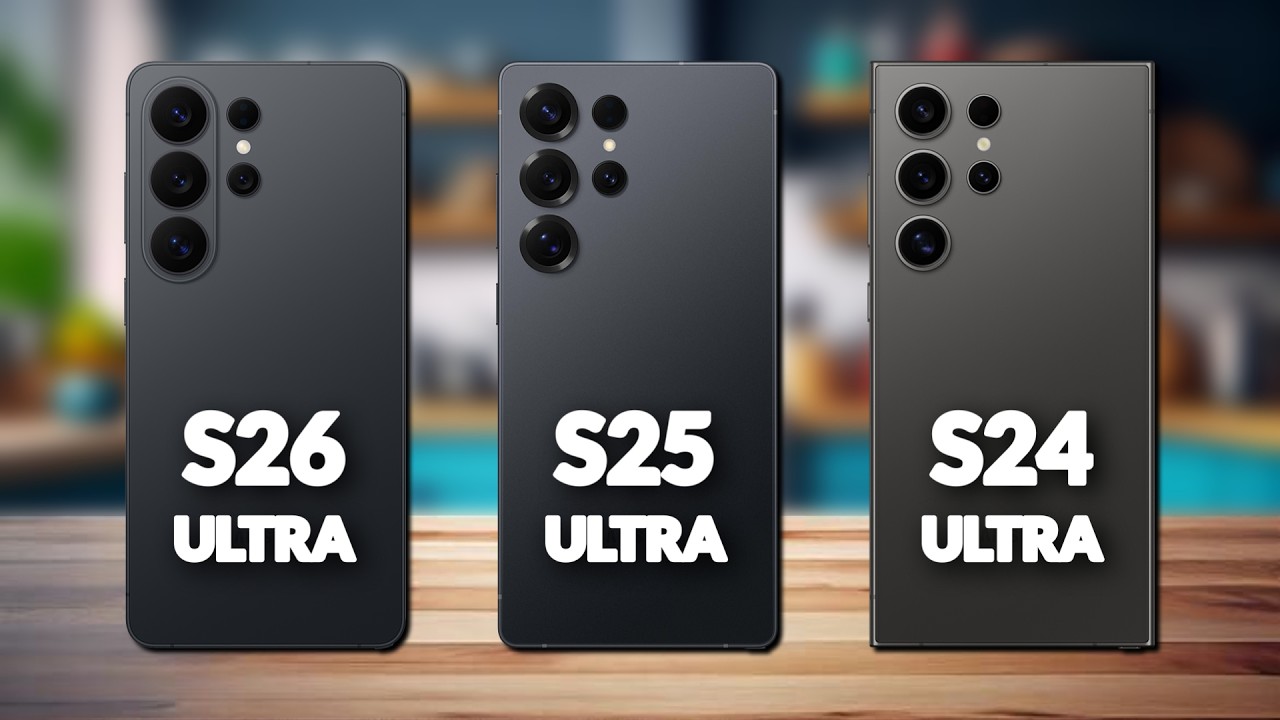 Samsung Galaxy S26 Ultra VS S25 Ultra VS S24 Ultra