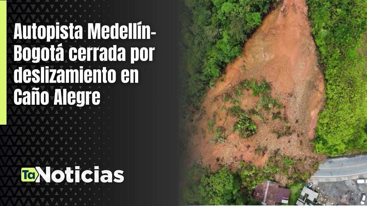 Autopista Medellín–Bogotá cerrada por deslizamiento en Caño Alegre - Teleantioquia Noticias