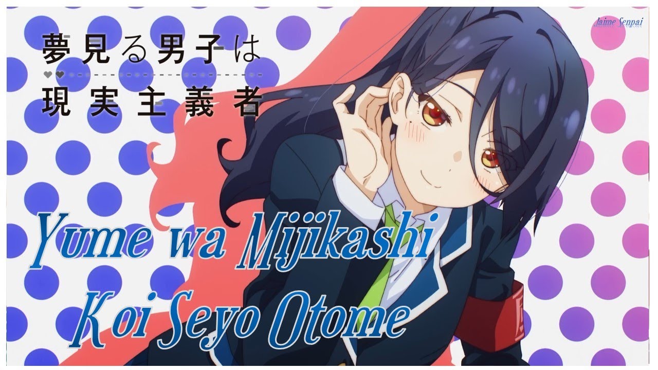 Yumemiru Danshi wa Genjitsushugisha Ending Full -【AMV/Yume wa Mijikashi Koi Seyo Otome Lyrics】