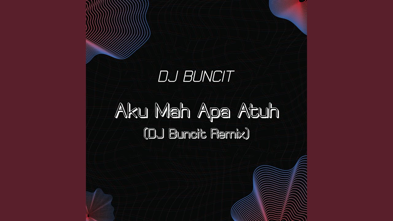 Aku Mah Apa Atuh (DJ Buncit Remix)