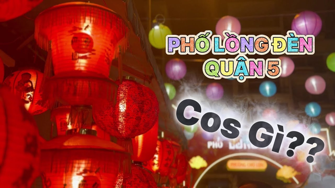 Du lịch Phố lồng đèn quận 5: Tết Trung Thu đường Lương Nhữ Học Sài Gòn | Kim Liên Pi-Vi