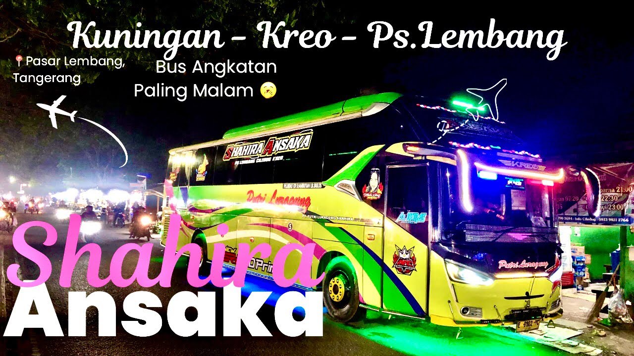 Bus Paling Malam dari Ps. Lembang ke Kuningan 🍌 Shahira Ansaka Putri Luragung Sakti #buskuningan 