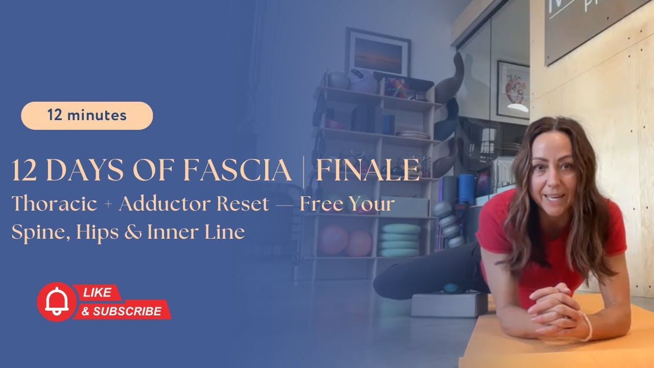12 Days of Fascia | Finale! | Thoracic + Adductor Reset — Free Your Spine, Hips & Inner Line
