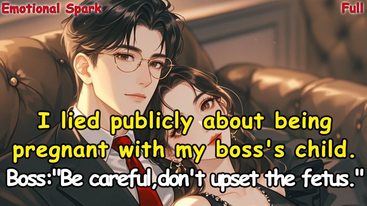 I lied publicly about being pregnant with my boss's child.Boss:"Be careful,don't upset the fetus."