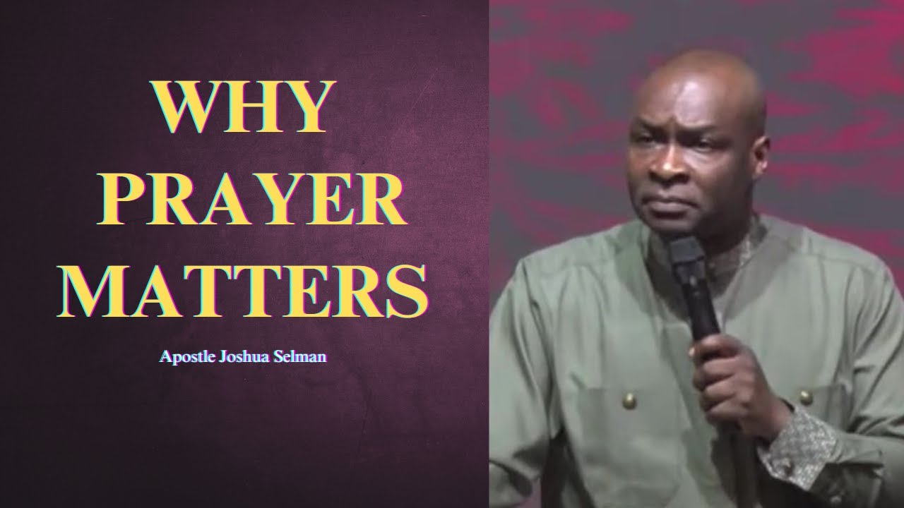 Why prayer matters || Apostle Joshua Selman