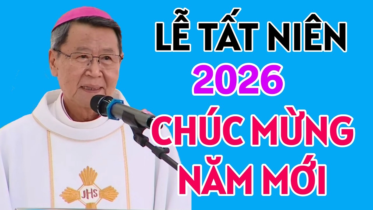 LỄ TẤT NIÊN - CHÚC MỪNG NĂM MỚI AN KHANG THỊNH VƯỢNG  . ĐỨC CHA KHẢM GIẢNG MỚI NHẤT