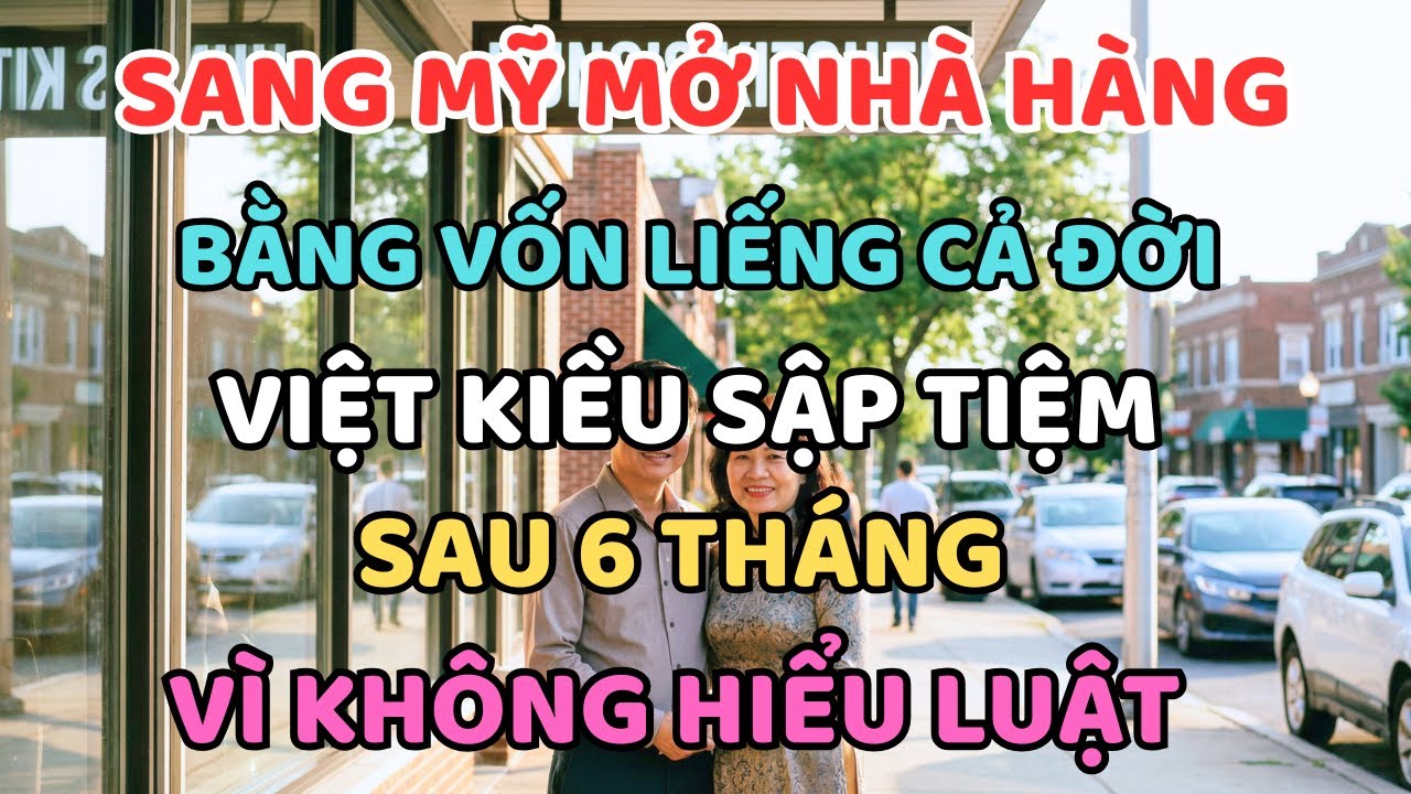 Sang Mỹ Mở Nhà Hàng Bằng Vốn Liếng Cả Đời, Việt Kiều Sập Tiệm Sau 6 Tháng Vì Không Hiểu Luật