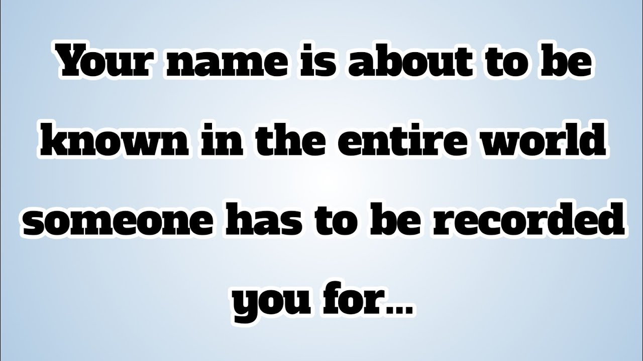 👉Your name is about to be known in the entire world someone has to be recorded you for...