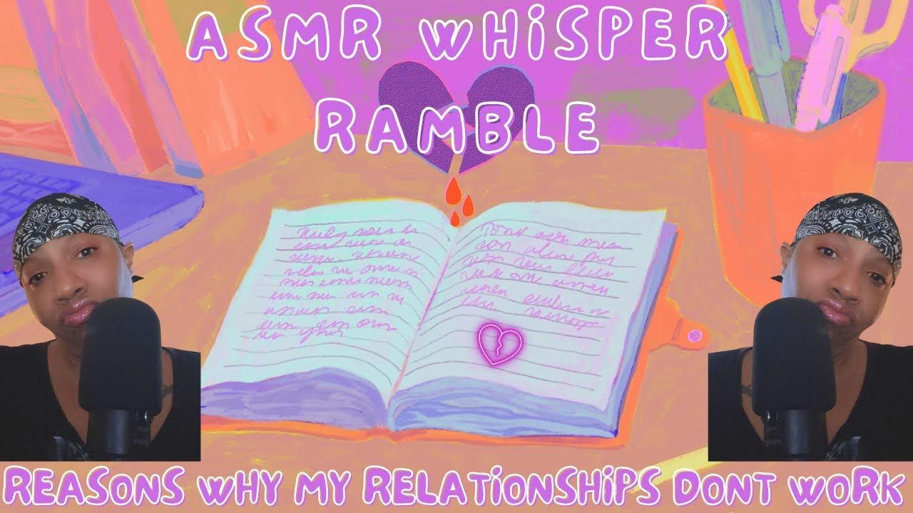 ASMR WHISPER RAMBLE | Why My Relationships are FAILING🤦🏽‍♀️😔😩🤦🏽‍♀️