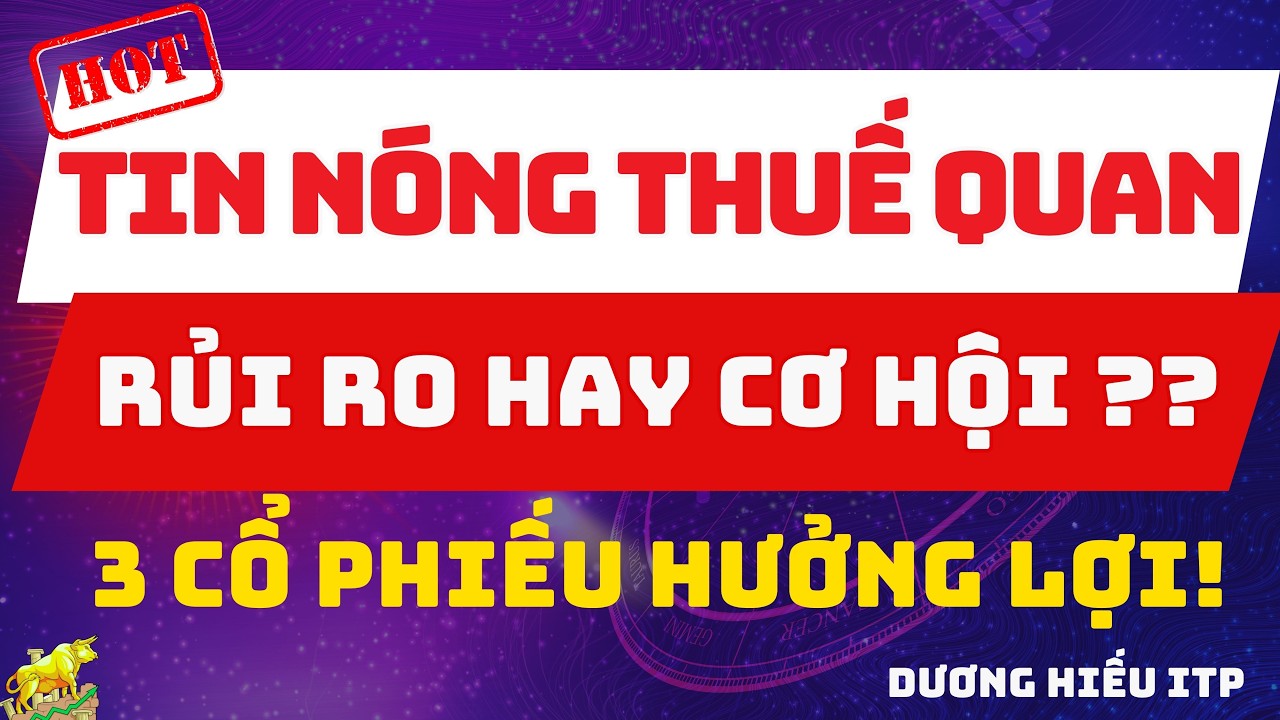 Chính Sách Thuế Quan Mới – Nhà Đầu Tư Nên Chú Ý 3 Cổ Phiếu Này