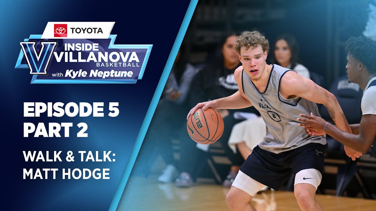 Inside Villanova Basketball w/ Kyle Neptune presented by Toyota Episode 5: Baker & Matt Hodge