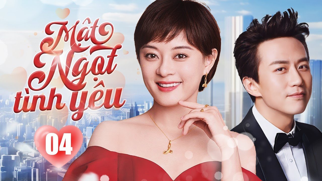 MẬT NGỌT T&Igrave;NH Y&Ecirc;U - Tập 04 | Phim Ng&ocirc;n T&igrave;nh Trung Quốc L&atilde;ng Mạn Cực Hay | Đặng Si&ecirc;u - T&ocirc;n Lệ