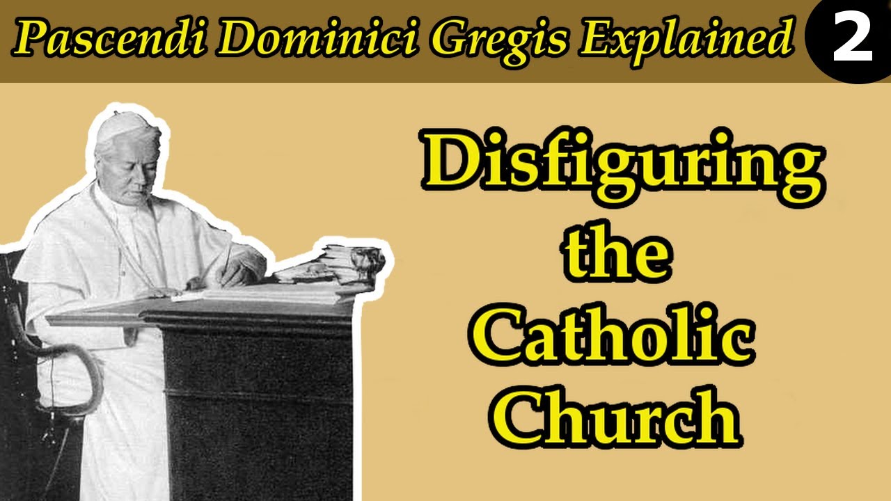 Disfiguring the Catholic Church • (Pascendi #2)