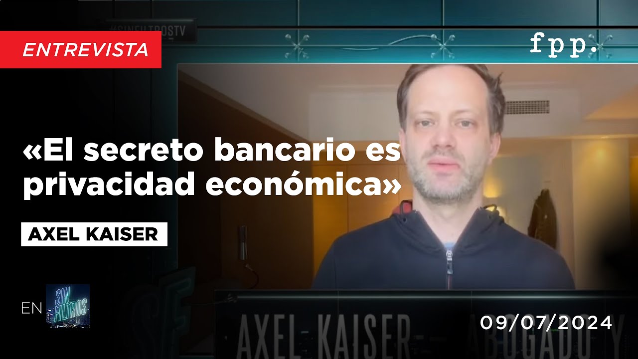 «El secreto bancario es privacidad económica» Axel Kaiser en Sin Filtros