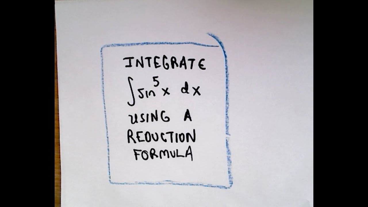Integrating ( sin x ) ^ 5 Using a Reduction Formula