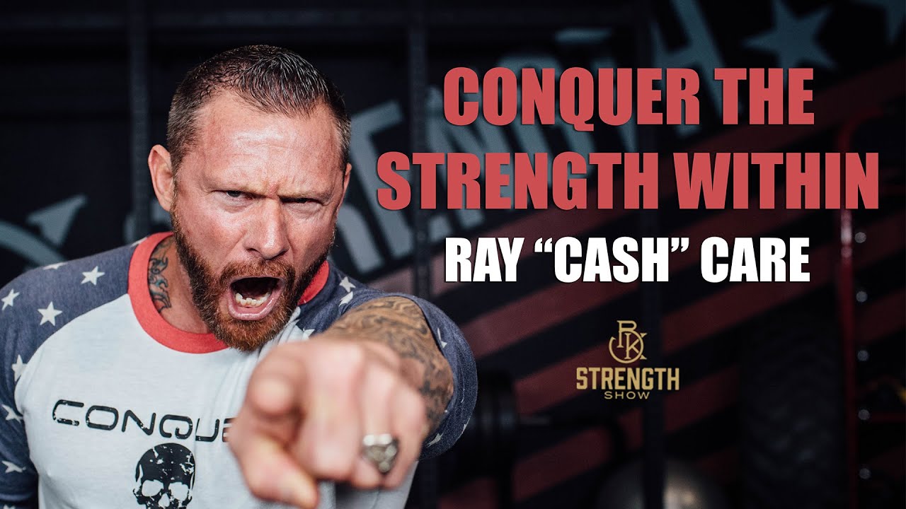 Ray “Cash” Care: Conquer The Strength Within