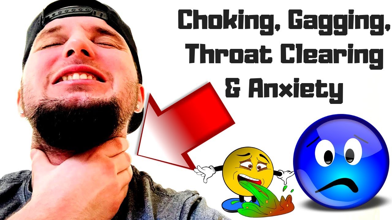 Choking Sensation, Gagging & Throat Clearing From Anxiety!