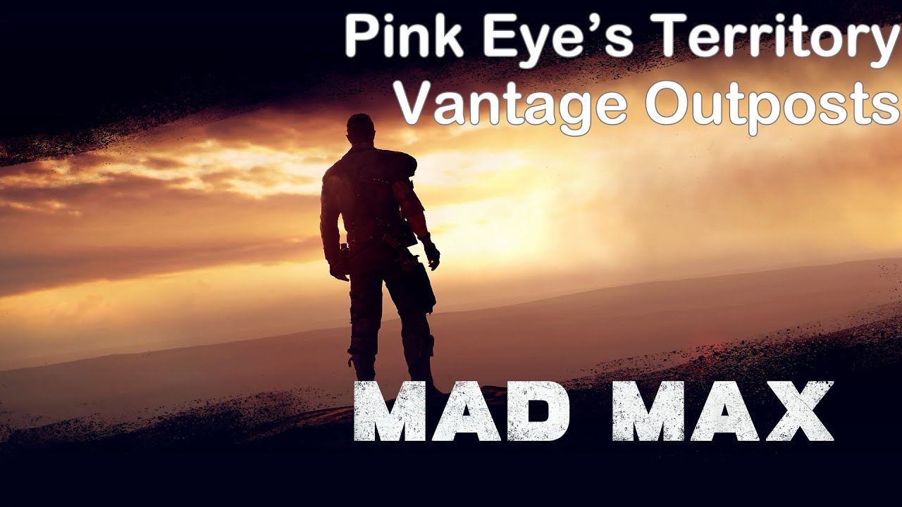 Mad Max Walkthrough - All Vantage Outposts Pink Eye's Territory(Collectibles)