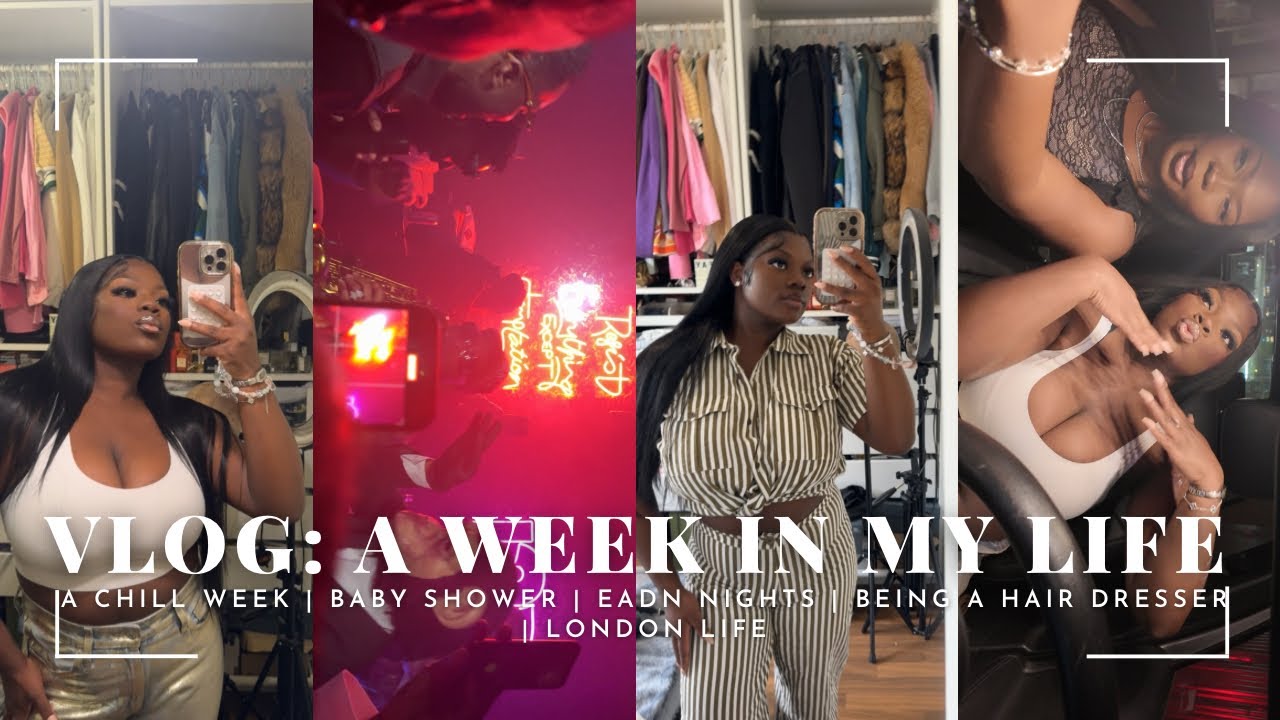 A CHILL WEEK | BABY SHOWER | EADN NIGHTS | BEING A HAIR DRESSER | LONDON LIFE
