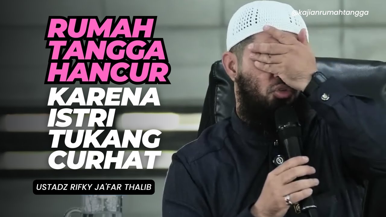 Rumah Tangga Hancur Karena Istri Tukang Curhat | Ustadz Rifky Ja'far Thalib #rumahtangga