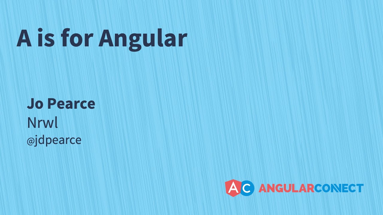 A is for Angular | Jo Pearce | #AngularConnect