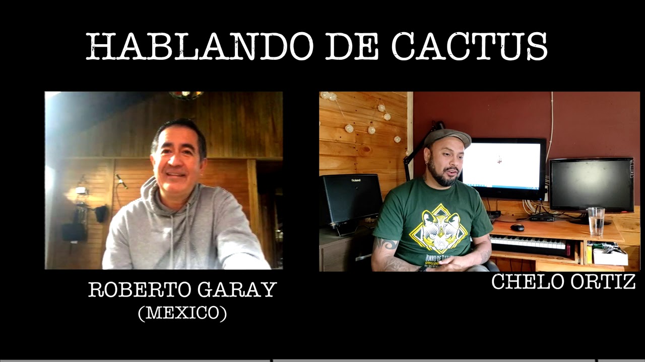 HABLANDO DE CACTUS - TEMPORADA 2 - CAPITULO 3 ROBERTO GARAY (MEXICO)