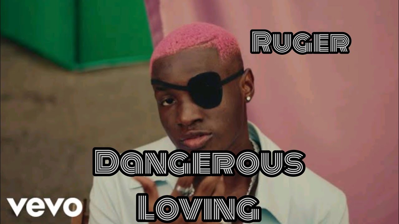 Ruger - Dangerous loving (official lyrics video)