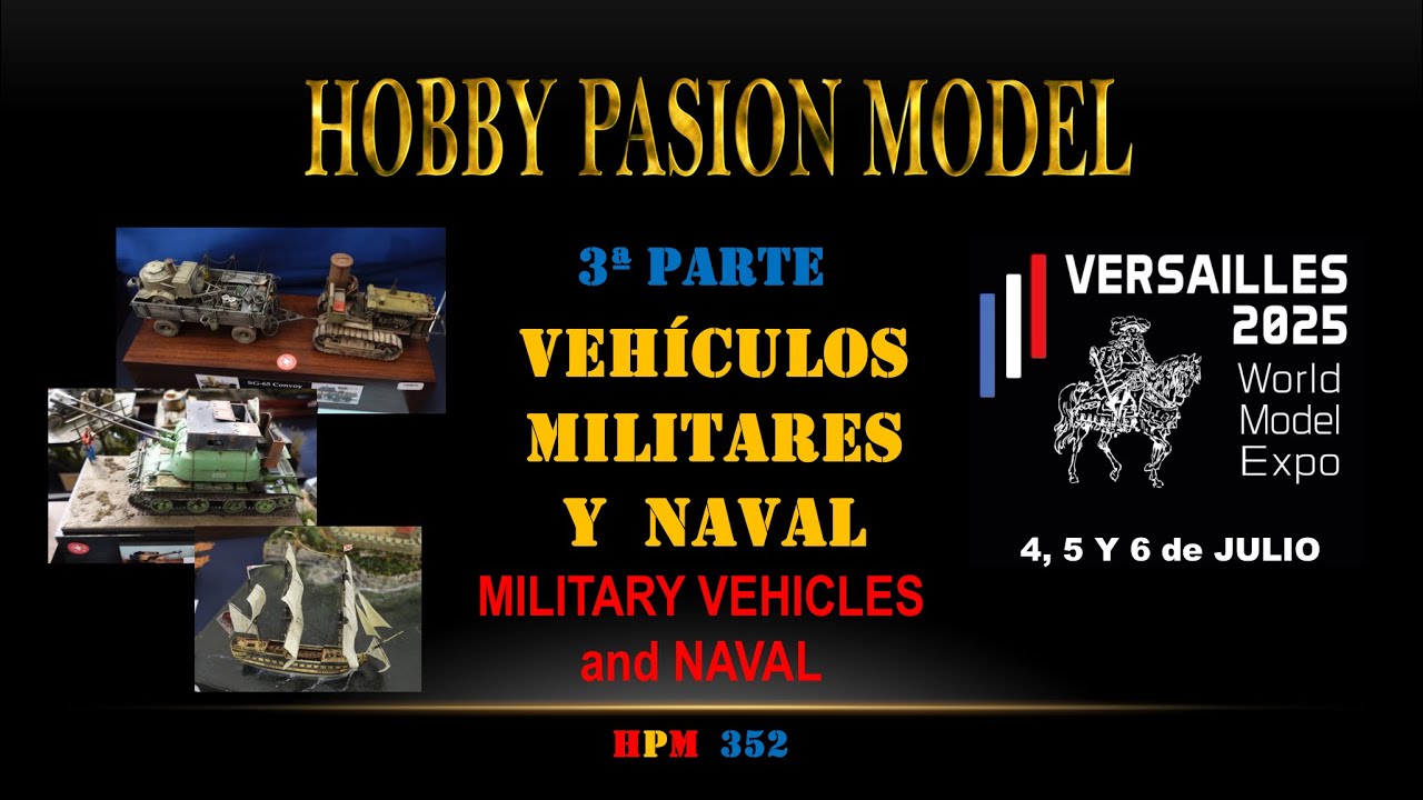 WORLD MODEL EXPO VERSALLES (3ª parte): VEHÍCULOS MILITARES Y NAVAL.