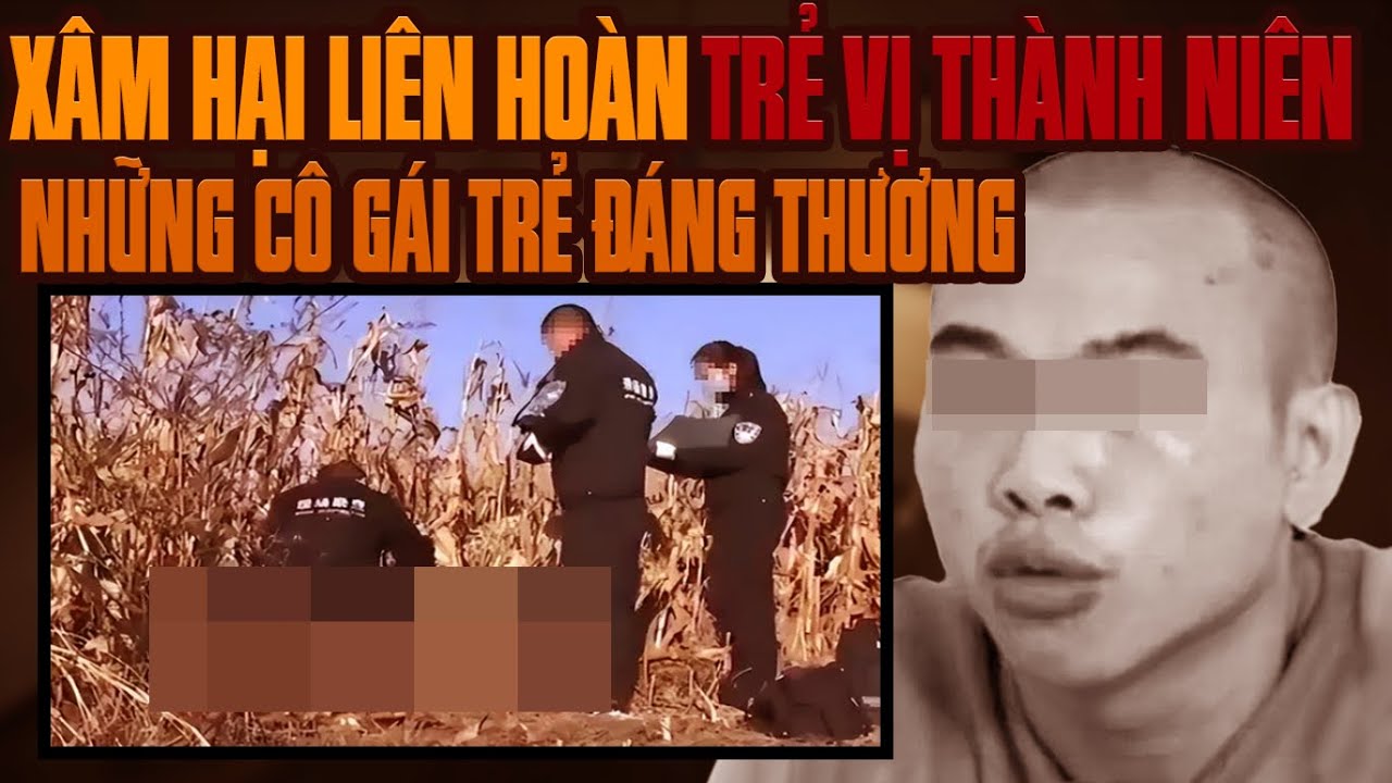 Kỳ Án Trung Quốc: Gã Đồ Tể Sát Hại Liên Hoàn Những Cô Gái Xinh Trẻ Đẹp