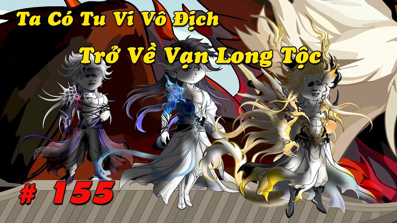 Ta C&oacute; Tu Vi V&ocirc; Địch - Tập 155: Diệt S&aacute;t Thương Lam L&atilde;o Tổ! Trở Về Vạn Long Tộc