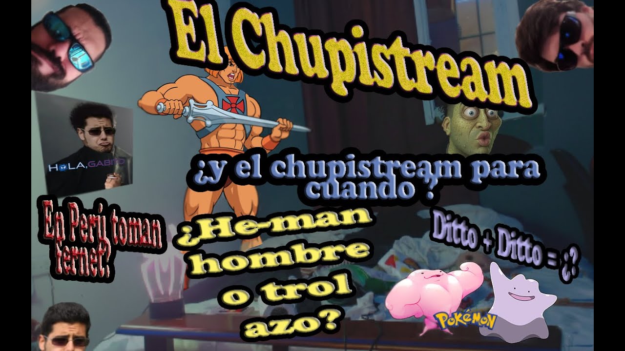 El CHUPISTREAM 