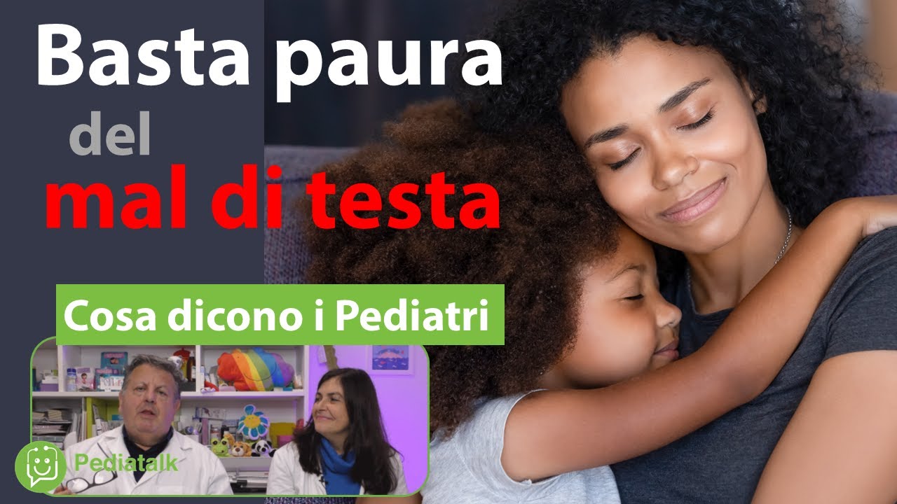 MAL DI TESTA nei bambini: quando non avere paura. Cosa dicono i Pediatri.