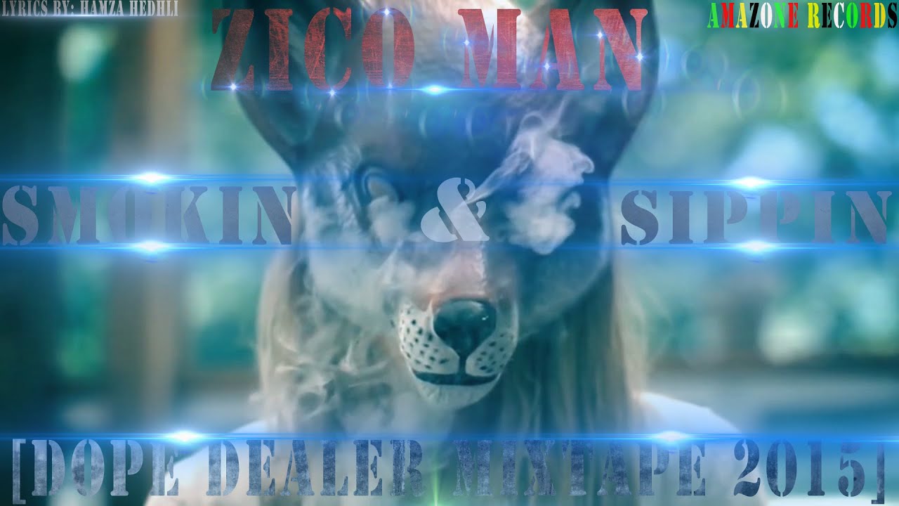 Zico Man__________Smokin & Sippin [Dope Dealer Mixtape 2015]