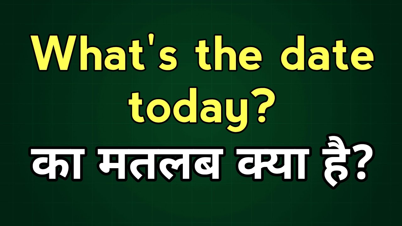 What's the date today? meaning in Hindi
