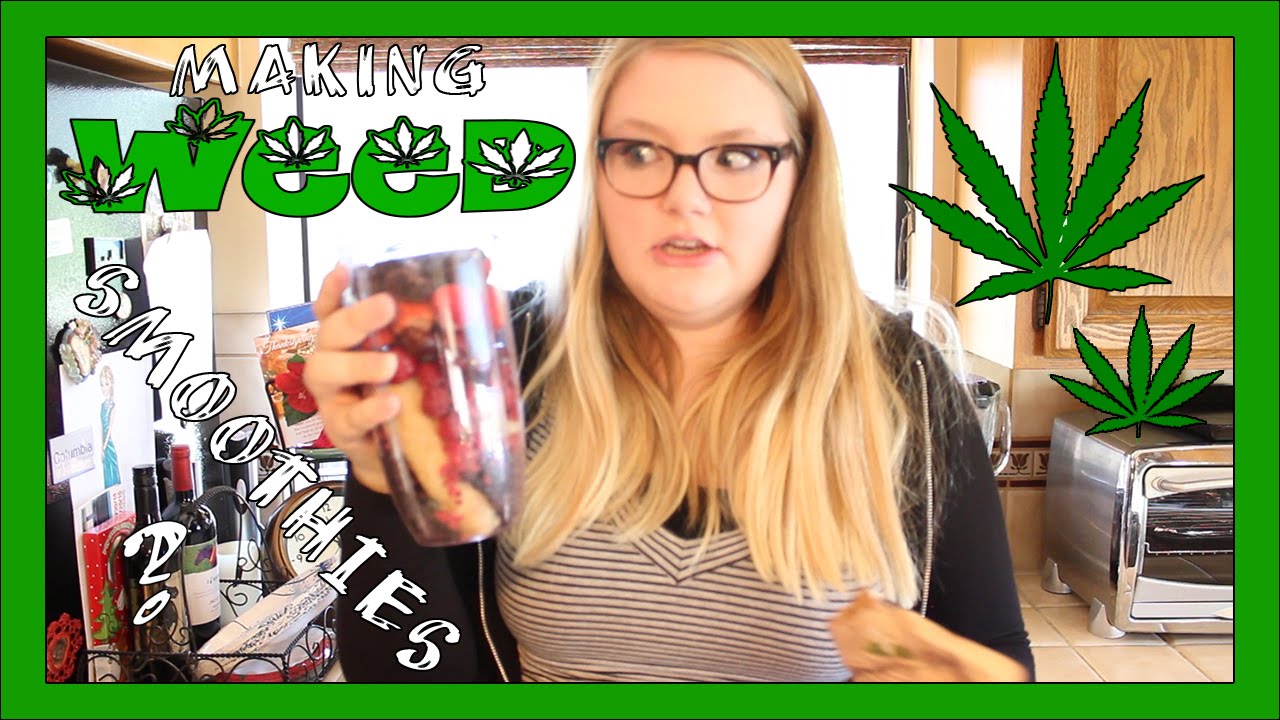 MAKING WEED SMOOTHIES?