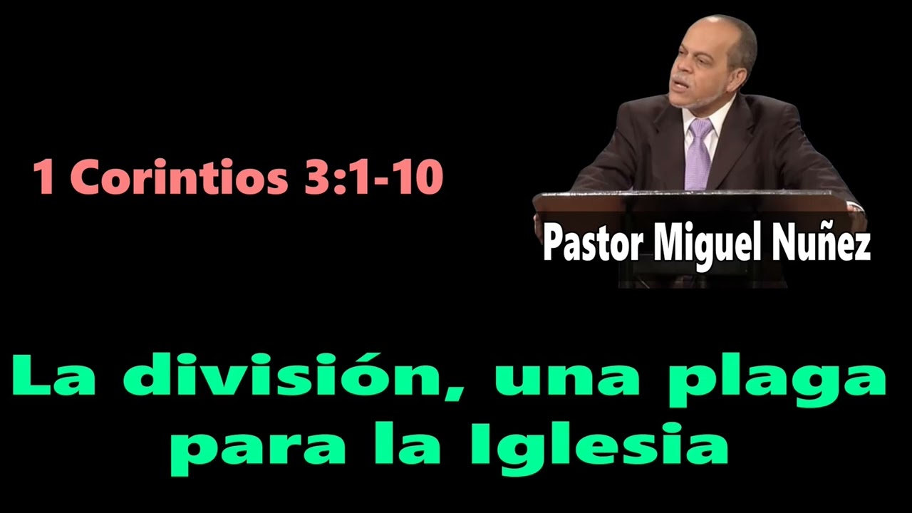La división, una plaga para la Iglesia (1 Corintios 3:1-10) Pastor Miguel Nuñez