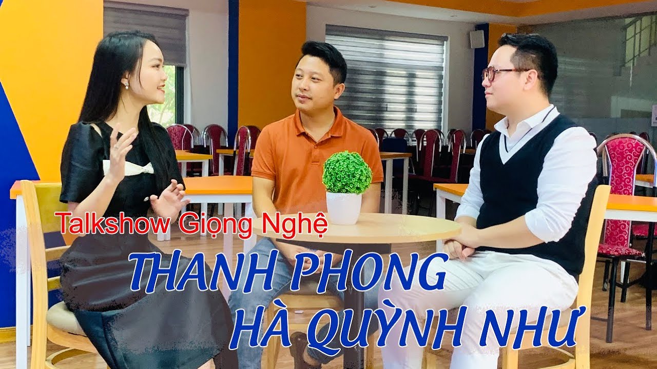 TALKSHOW GIỌNG NGHỆ:  Thanh Phong & Hà Quỳnh Như nổi tiếng cùng Giọng Nghệ
