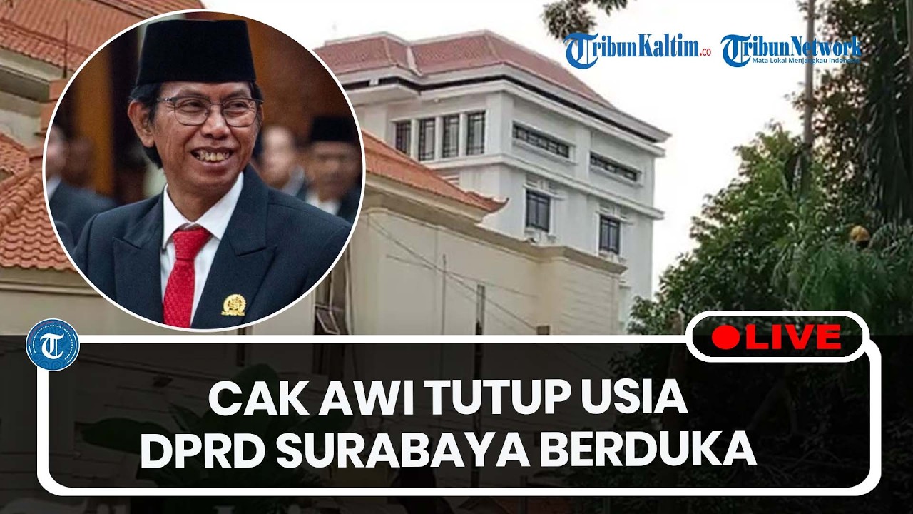 🔴LIVE: Ketua DPRD Surabaya Cak Awi Meninggal, Persemayaman di Grand Heaven