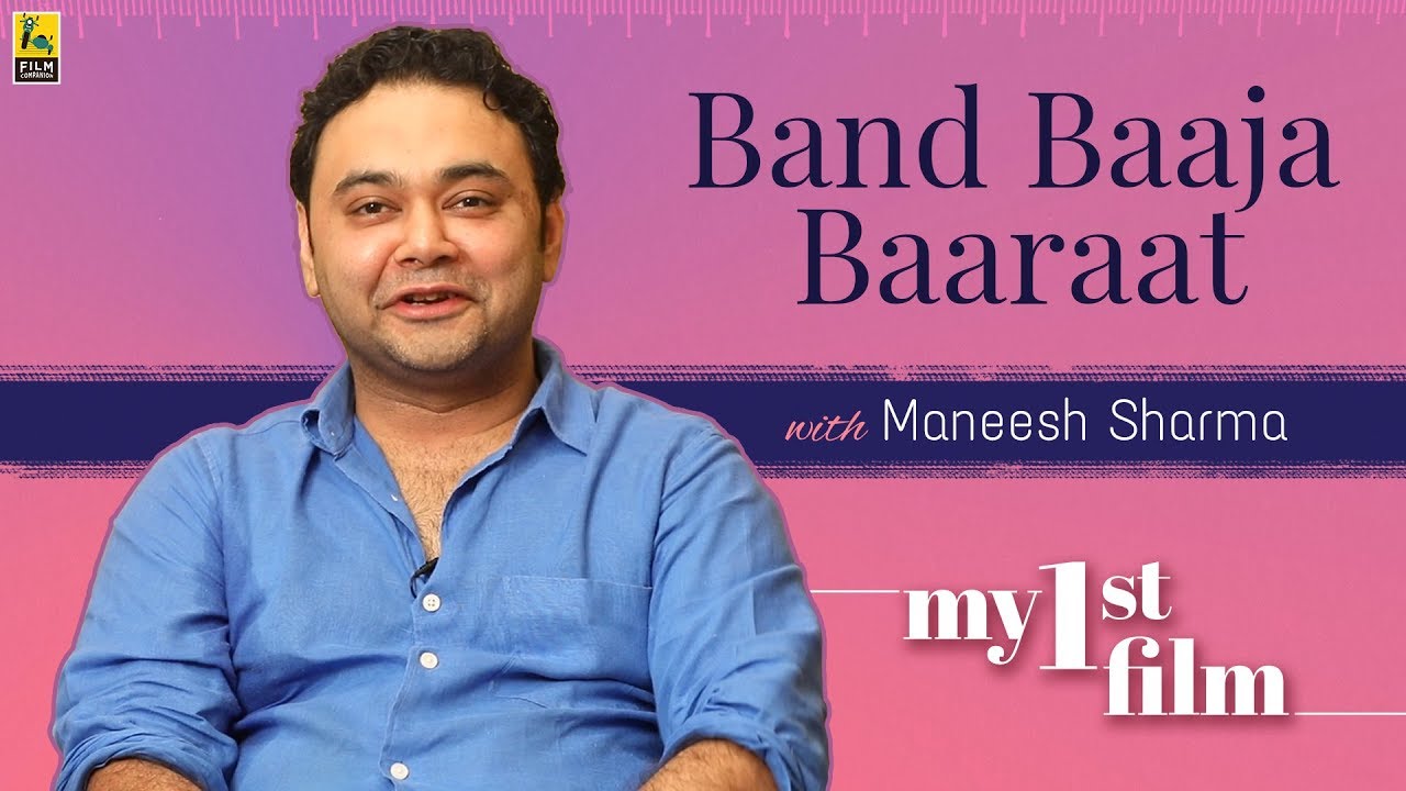My First Film | Maneesh Sharma | Band Baaja Baaraat | Anupama Chopra