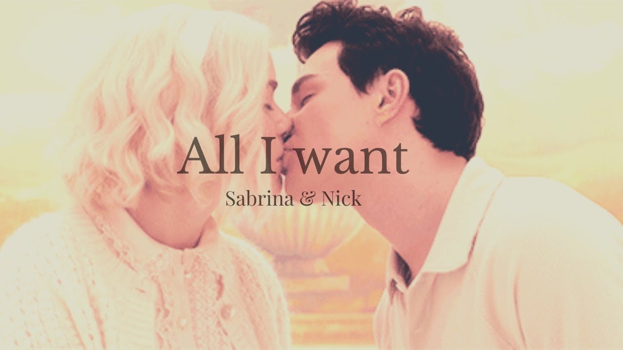 Sabrina & Nick || All I Want