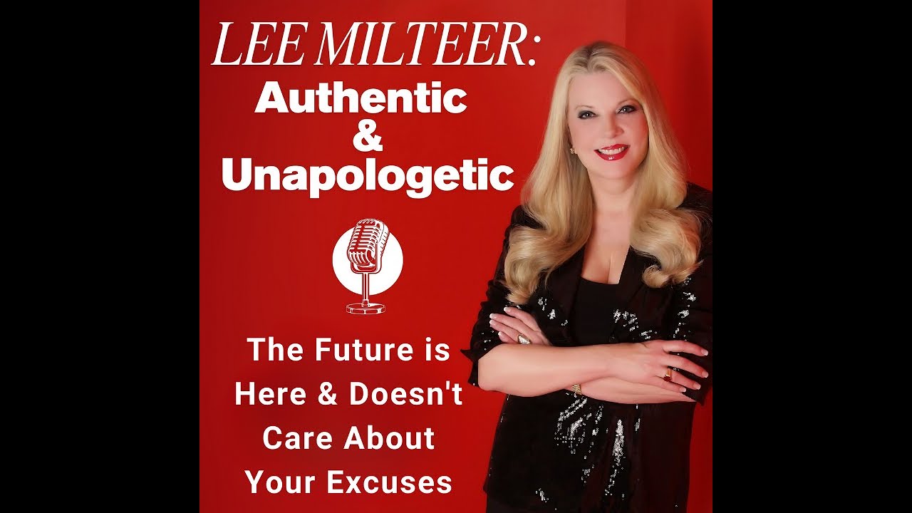 Lee Milteer: Authentic & Unapologetic- The Future is Here & Doesn't Care About Your Excuses