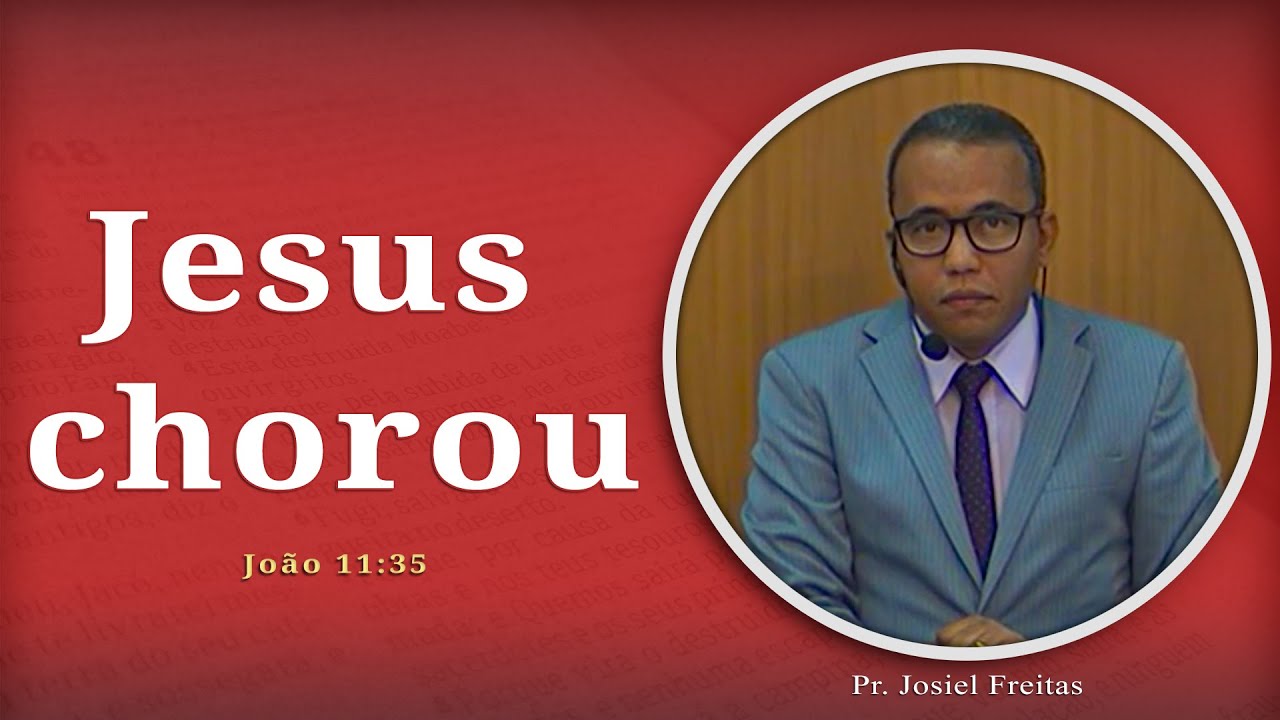 Jesus Chorou | João 11:35 | Pr. Josiel Freitas
