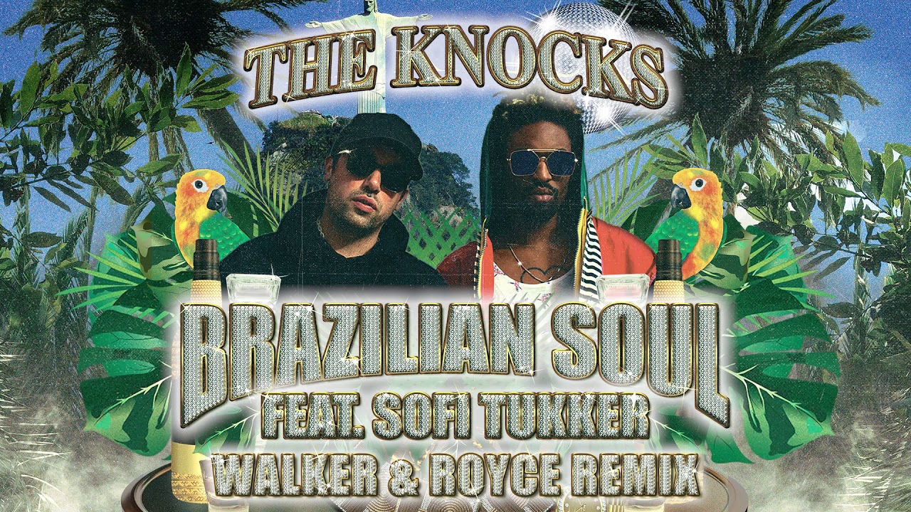 The Knocks - Brazilian Soul (feat. Sofi Tukker) [Walker & Royce Remix]