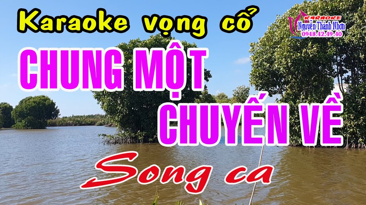 Karaoke vọng cổ CHUNG MỘT CHUYẾN VỀ - SONG CA [T/g Nhật Chín]