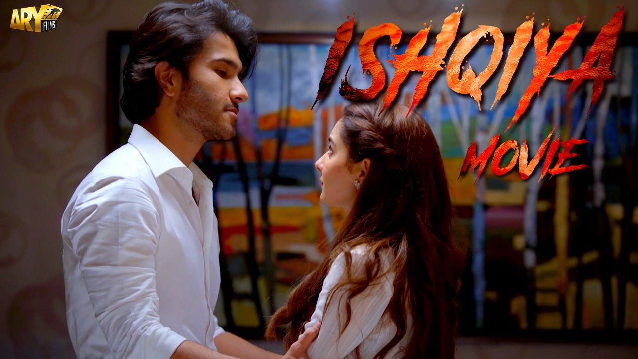 ISHQIYA - MOVIE (4K) | FEROZE KHAN | HANIA AAMIR | RAMSHA KHAN | ARY FILMS