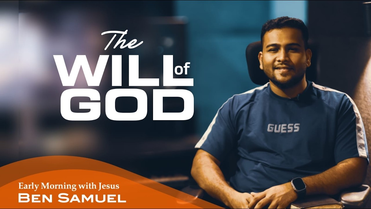 The Will of God | Early morning with Jesus | BEN SAMUEL | Ep -1490