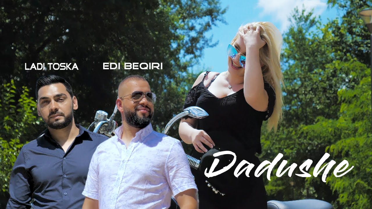 Ladi Toska ft. Edi Beqiri - Dadushe