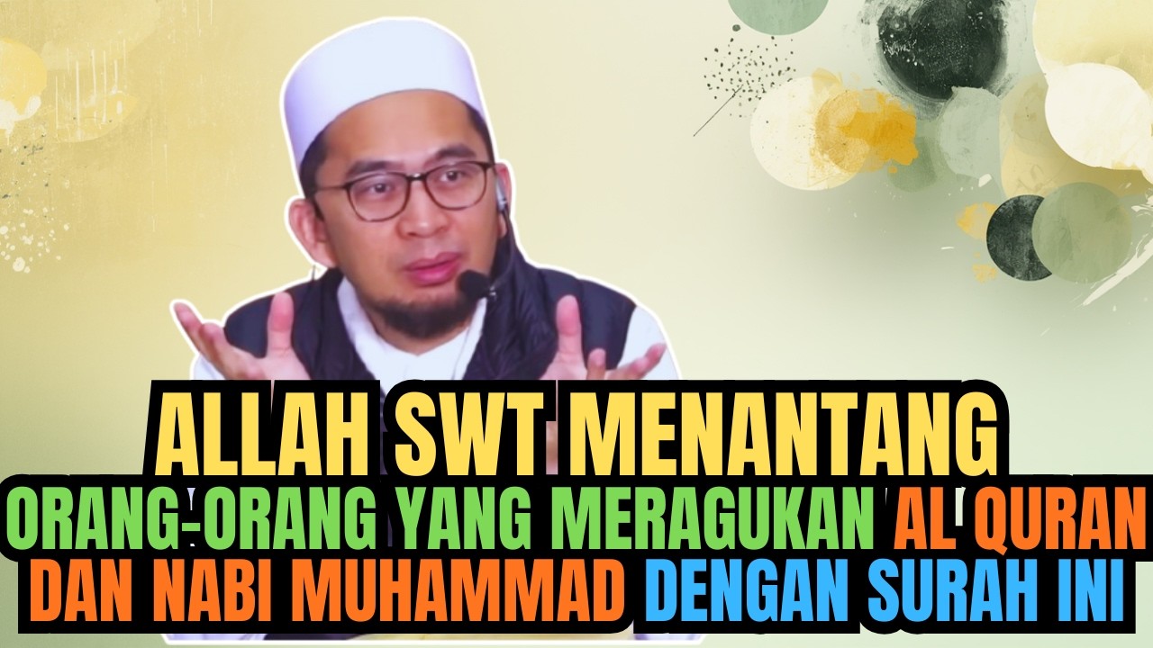 UAH: ALLAH MENANTANG ORANG ORANG YANG MERAGUKAN AL QURAN DAN NABI MUHAMMAD DENGAN SURAH INI